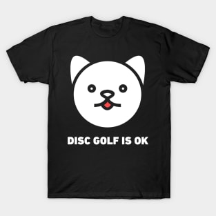 Disc Golf Is OK | Weird Cat T-Shirt